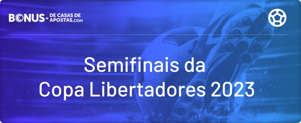 Apostas das Semifinais da Copa Libertadores 2023