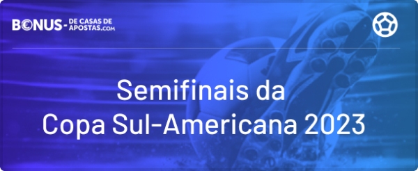 Apostas nas Semifinais da Copa Sul-Americana 2023