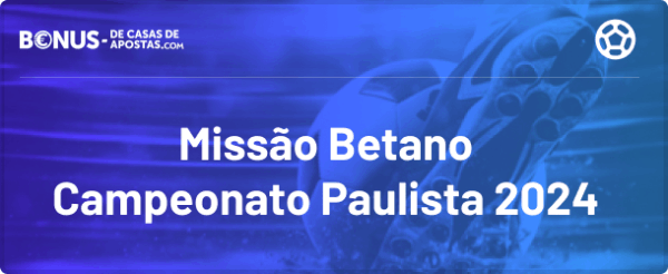 Bonus com Missão Betano para o Campeonato Paulista 2024